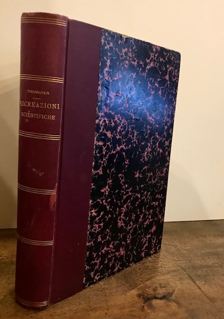 Gaston Tissandier Le ricreazioni scientifiche ovvero l'insegnamento coi giuochi. Nuova edizione con numerose aggiunte... 1897 Milano Fratelli Treves Editori 
